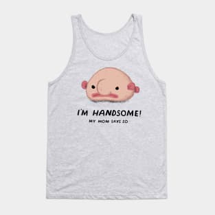 i'm handsome, my mom says so Tank Top